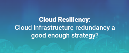 Cloud Infrastructure Redundancy for Cloud Resiliency
